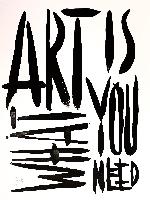 ART IS WHAT YOU NEED - 40x30